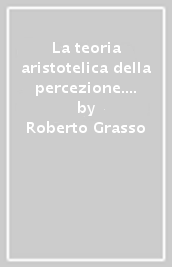 La teoria aristotelica della percezione. Temi e problemi