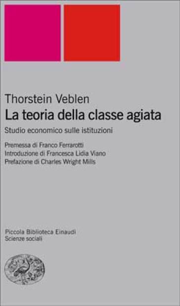 La teoria della classe agiata. Studio economico sulle istituzioni - Thorstein Veblen