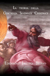 La teoria della coscienza senziente creatrice