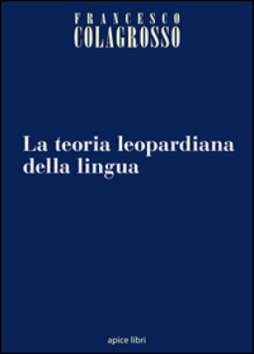 La teoria leopardiana della lingua - Francesco Colagrosso