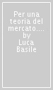 Per una teoria del mercato. Labriola, Croce, Gramsci