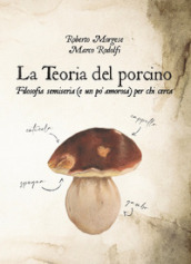 La teoria del porcino. Filosofia semiseria (e un po  amorosa) per chi cerca