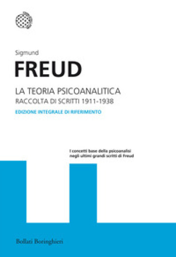 La teoria psicoanalitica. Raccolta di scritti 1911-1938. Ediz. integrale - Sigmund Freud