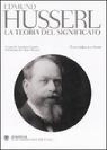 La teoria del significato. Testo tedesco a fronte - Edmund Husserl