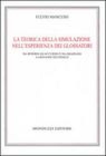 La teorica della simulazione nell'esperienza dei glossatori. Da Irnerio ad Accursio e da Graziano a Giovanni Teutonico - Fulvio Mancuso