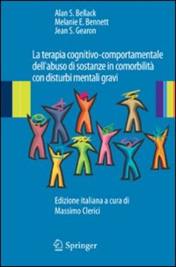 La terapia cognitivo-comportamentale dell'abuso di sostanze in comorbilità con disturbi mentali gravi - Alan S. Bellack - Melanie E. Bennett - Jean S. Gearon