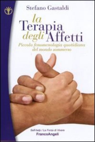 La terapia degli affetti. Piccola fenomenologia quotidiana del mondo sommerso - Stefano Gastaldi