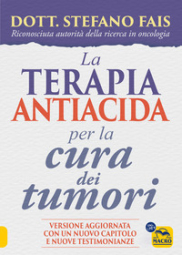 La terapia antiacida per la cura dei tumori. Ediz. ampliata - Stefano Fais