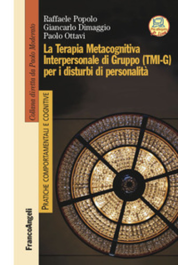 La terapia metacognitiva interpersonale di gruppo (TMI-G) per i disturbi di personalità - Raffaele Popolo - Giancarlo Dimaggio - Paolo Ottavi