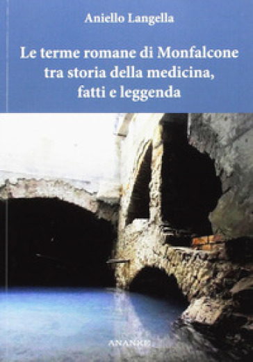 Le terme romane di Monfalcone tra storia della medicina, fatti e leggenda - Aniello Langella