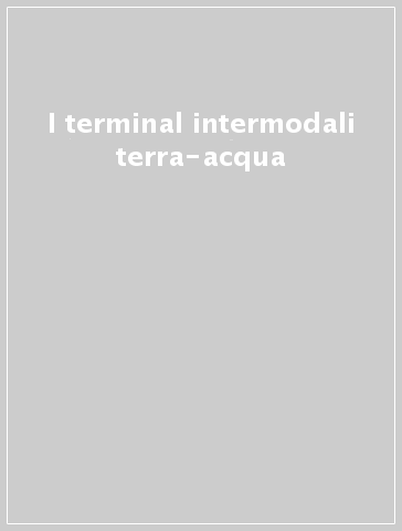 I terminal intermodali terra-acqua