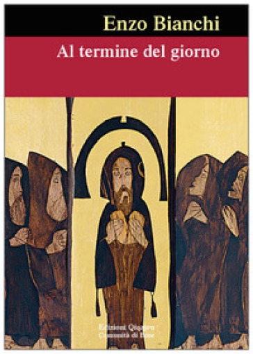 Al termine del giorno. Parole per illuminare il viaggio interiore - Enzo Bianchi