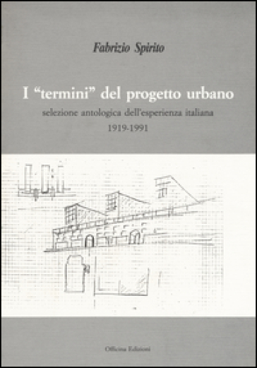 I «termini» del progetto urbano. Ediz. illustrata - Fabrizio Spirito