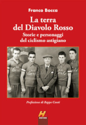 La terra del Diavolo Rosso. Storie e personaggi del ciclismo astigiano