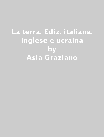 La terra. Ediz. italiana, inglese e ucraina - Asia Graziano - Laura Lopardo