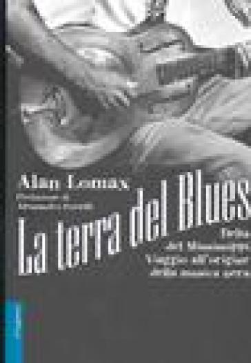 La terra del blues. Delta del Mississippi. Viaggio all'origine della musica nera. Con CD Audio - Alan Lomax