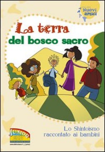 La terra del bosco sacro. Lo shintoismo raccontato ai bambini. Ediz. illustrata