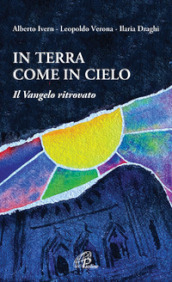 In terra come in cielo. Il Vangelo ritrovato