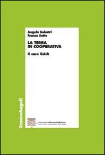 La terra in cooperativa. Il caso Gaia - Angela Solustri - Franco Sotte