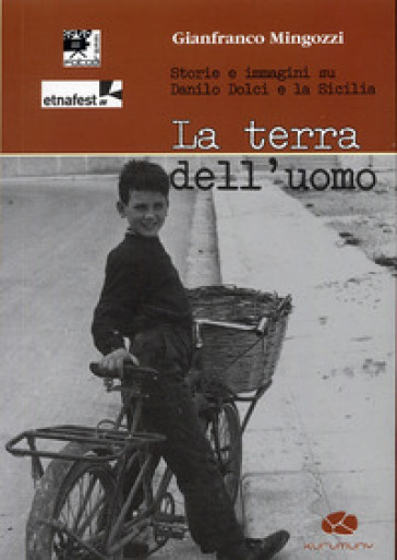 La terra dell'uomo. Storie e immagini su Danilo Dolci e la Sicilia. Con DVD - NA - Gianfranco Mingozzi