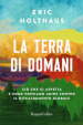 La terra di domani. Ciò che ci aspetta e come possiamo agire contro il riscaldamento globale