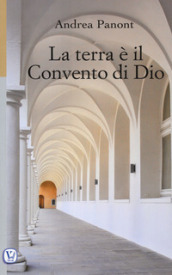 La terra è il convento di Dio. Ediz. illustrata