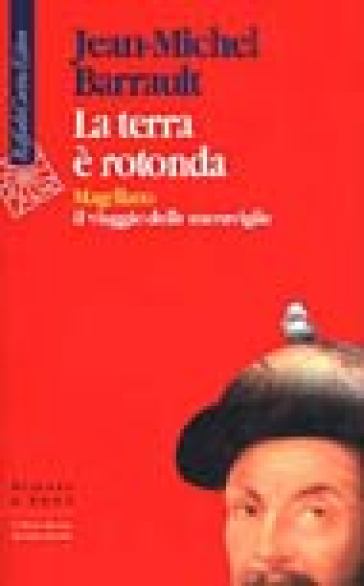 La terra è rotonda. Magellano: il viaggio delle meraviglie - Jean-Michel Barrault