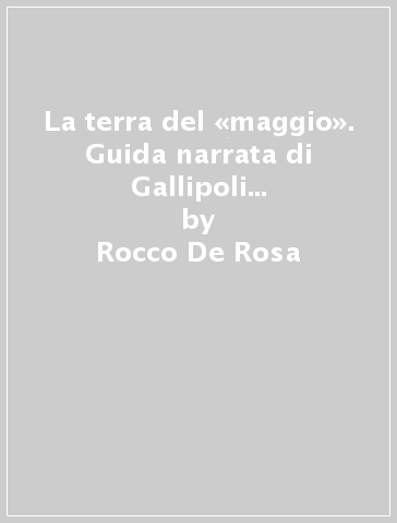 La terra del «maggio». Guida narrata di Gallipoli Cognato e delle Dolomiti lucane - Rocco De Rosa