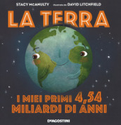 La terra. I miei primi 4.54 miliardi di anni. Ediz. a colori