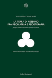 La terra di nessuno fra psichiatria e psicoterapia. Terapia bipersonale nella clinica psichiatrica