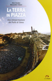 La terra in piazza. Antropologia del Palio