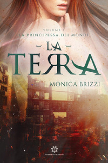 La terra. La principessa dei mondi. 1. - Monica Brizzi