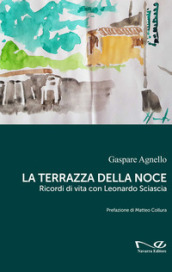 La terrazza della noce. Ricordi di vita con Leonardo Sciascia