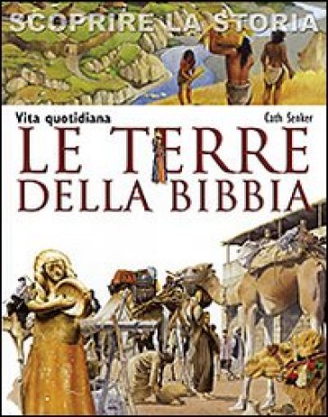 Le terre della Bibbia. Vita quotidiana. Scoprire la storia - Cath Senker