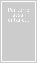 Per terre assai lontane. Dalla storia delle migrazioni ad una nuova idea di cittadinanza