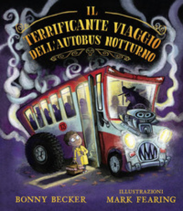 Il terrificante viaggio dell'autobus notturno. Ediz. a colori - Bonny Becker