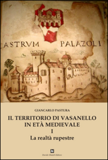 Il territorio di Vasanello in età medievale. 1: La realtà rupestre - Giancarlo Pastura