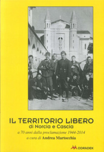 Il territorio libero di Norcia e Cascia a 70 anni dalla proclamazione 1944-2014