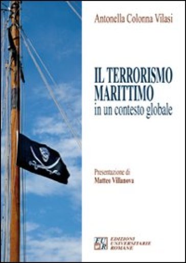 Il terrorismo marittimo in un contesto globale - Antonella Colonna Vilasi  NA