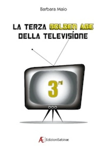 La terza Golden Age della Televisione - Barbara Maio