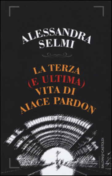 La terza (e ultima) vita di Aiace Pardon - Alessandra Selmi