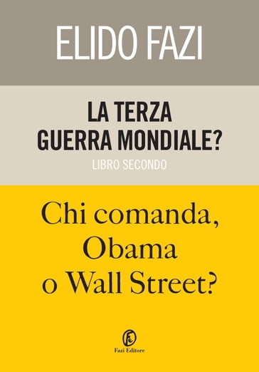 La terza guerra mondiale? Chi comanda, Obama o Wall Street? - Elido Fazi