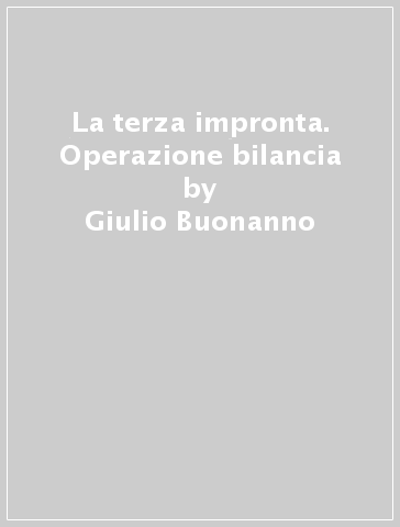 La terza impronta. Operazione bilancia - Giulio Buonanno