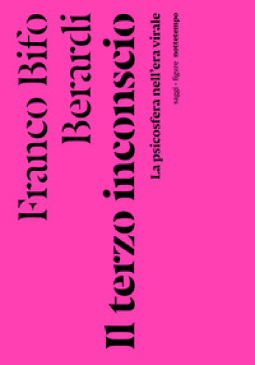 Il terzo inconscio. La psicosfera nell'era virale - Franco «Bifo» Berardi