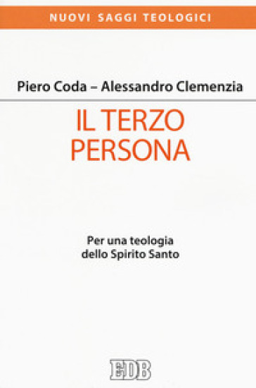 Il terzo persona. Per una teologia dello Spirito Santo - Piero Coda - Alessandro Clemenzia