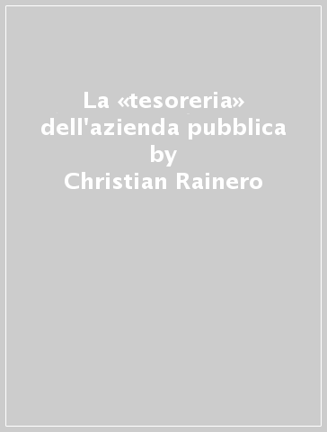 La «tesoreria» dell'azienda pubblica - Christian Rainero