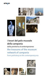 I tesori del Polo Museale della Campania. Dalla preistoria al contemporaneo. Ediz. italiana e inglese