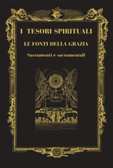 I tesori spirituali. Le fonti della grazia. Sacramenti e sacramentali