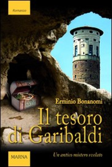 Il tesoro di Garibaldi. Un antico mistero svelato - Erminio Bonanomi