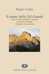 Il tesoro della Val Grande. Due racconti d avventura e d amore in una terra selvaggia a due passi da casa nostra